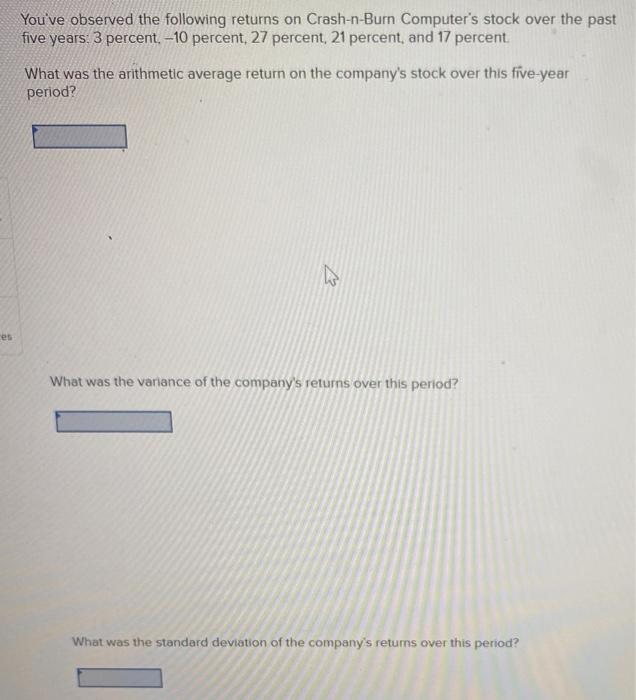  You've observed the following returns on Crash-n-Burn Computer's stock over the
