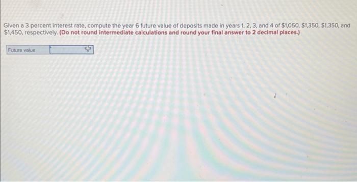  Given a 3 percent interest rate, compute the year 6 future