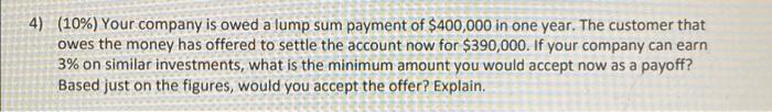  4) (10%) Your company is owed a lump sum payment of