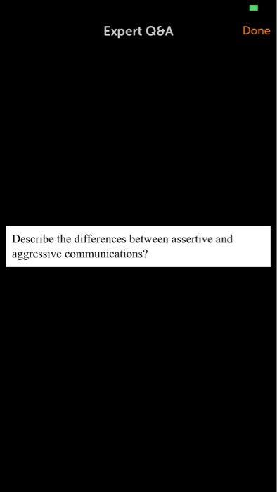  Expert Q&A Done Describe the differences between assertive and aggressive communications