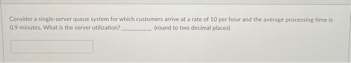 help Consider a single-server queue system for which customers arrive at a
