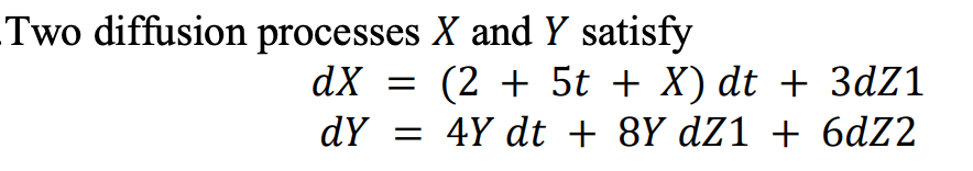  YX. Two diffusion processes X and Y satisfy dX = (2
