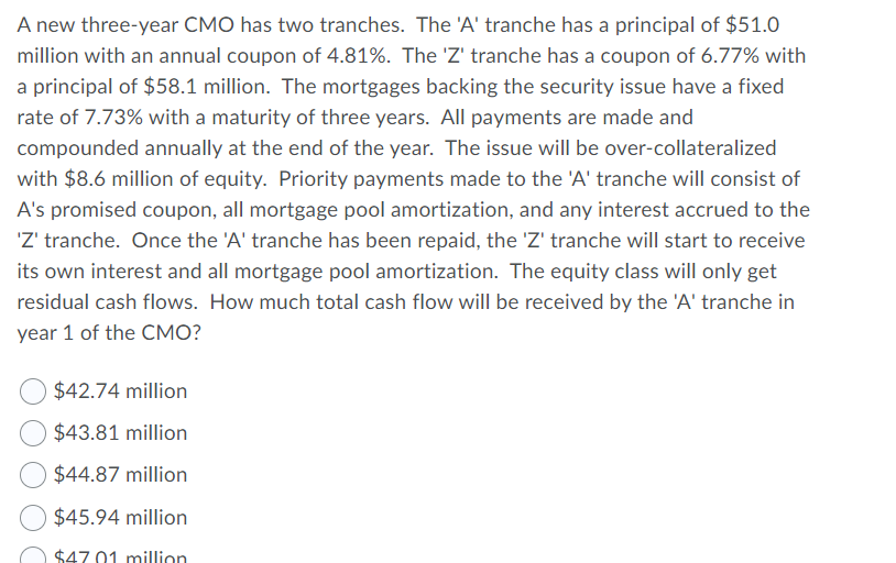  A new three-year CMO has two tranches. The 'A' tranche has