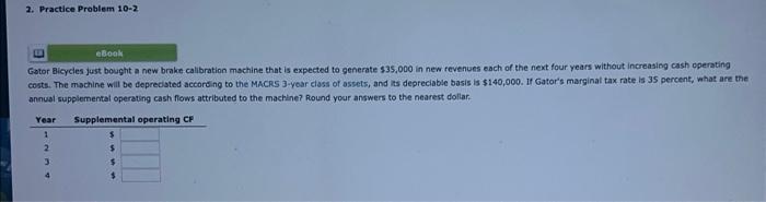 help me! 2. Practice Problem 10-2 annual supplomental operating cash fiows attributed