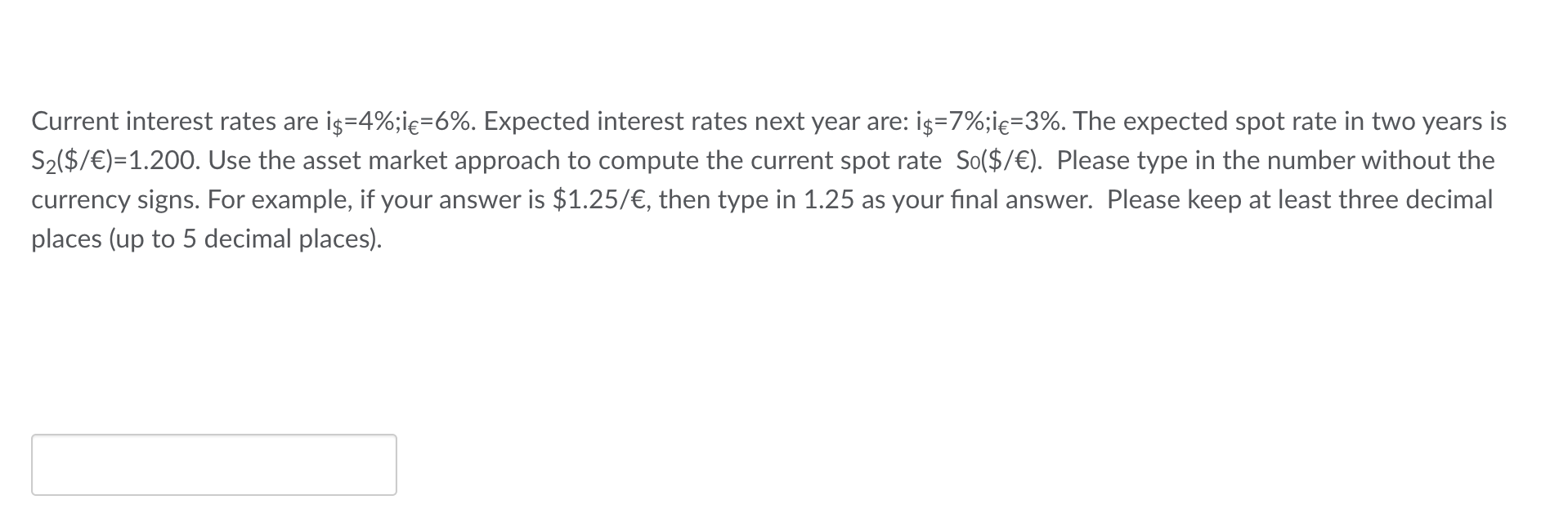  Current interest rates are \\( i_{\\$}=4 \\% ; i_{\\epsilon}=6 \\% \\).