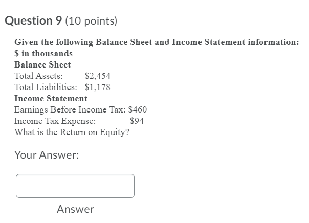  Question 9 (10 points) Given the following Balance Sheet and Income