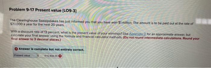  Problem 9-17 Present value (LO9-3) The Clearinghouse Sweepstakes has just informed
