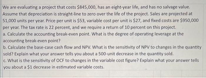  We are evaluating a project that costs $845,000, has an eight-year
