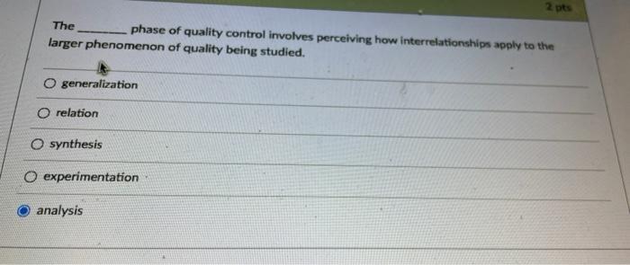  2 pts The phase of quality control involves perceiving how interrelationships