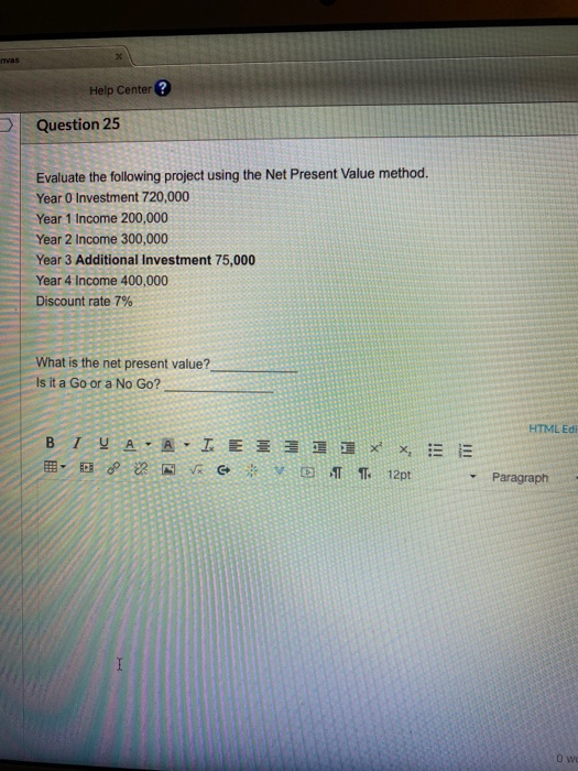  Help Center ? Question 25 Evaluate the following project using the