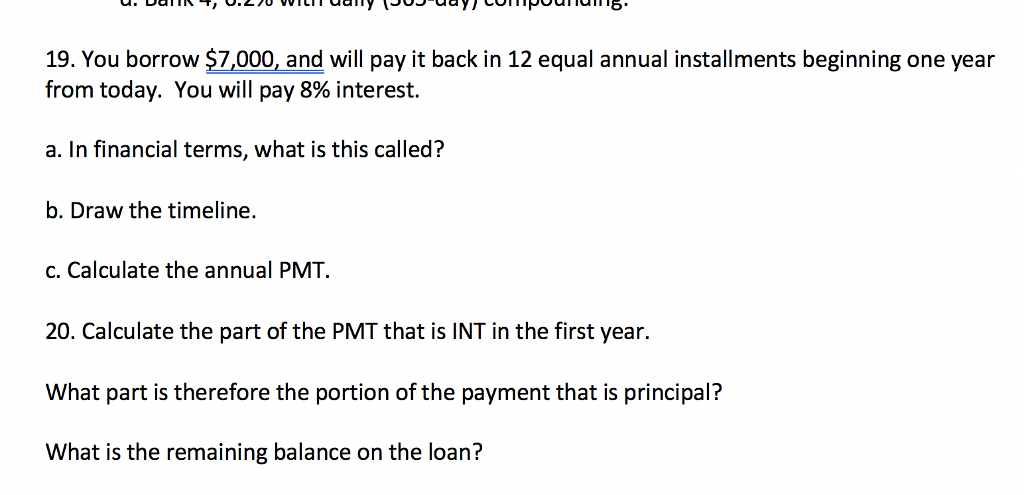 19. You borrow $7,000, and will pay it back in 12