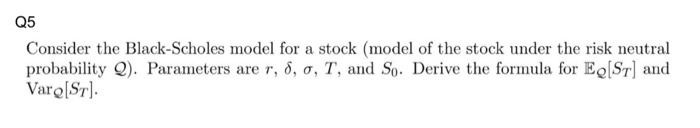 5. black-scholes model Q5 Consider the Black-Scholes model for a stock (model