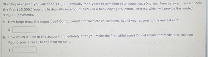  Starting next year, you will need $15,000 annually for 4 years