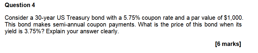 Question 4 Consider a 30-year US Treasury bond with a 5.75%