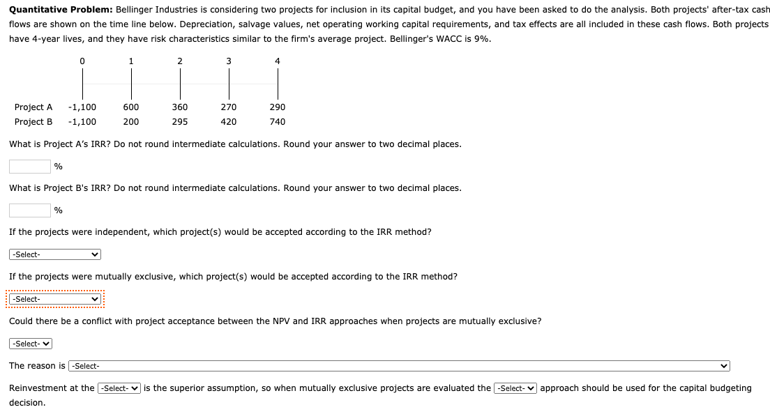 Quantitative Problem: Bellinger Industries is considering two projects for inclusion in