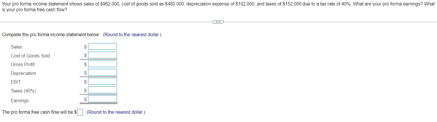  Complete the pro forma income statement below: (Round to the nearest
