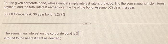  For the given corporate bond, whose annual simple interest rate is