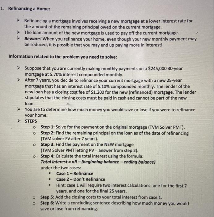  1. Refinancing a Home: > Refinancing a mortgage involves receiving a
