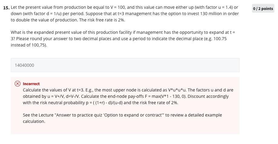 0/2 points 15. Let the present value from production be equal