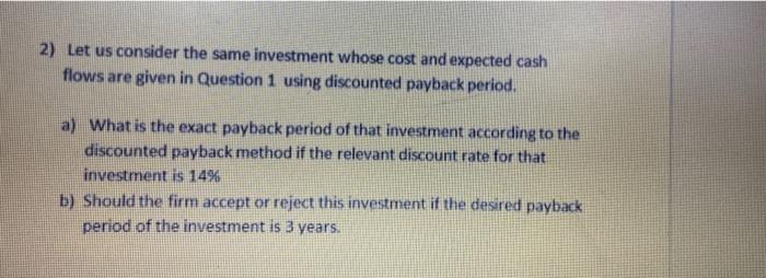  2) Let us consider the same investment whose cost and expected