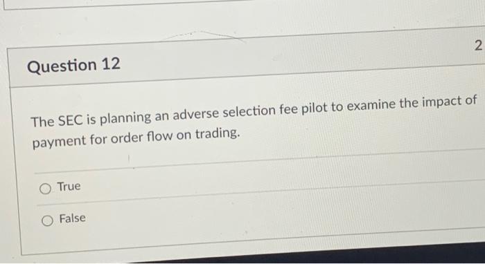  2 Question 12 The SEC is planning an adverse selection fee