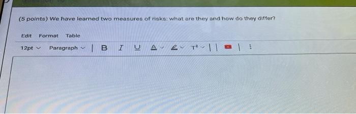  (5 points) We have learned two measures of risks: what are