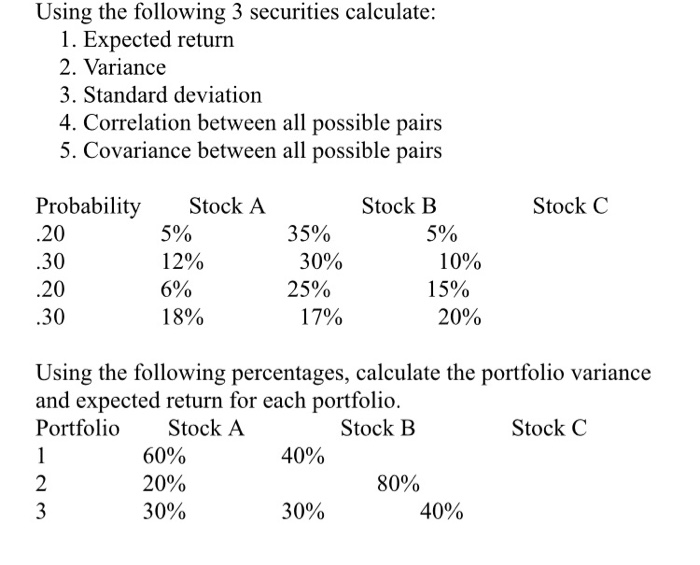 Using the following 3 securities calculate: 1. Expected return 2. Variance