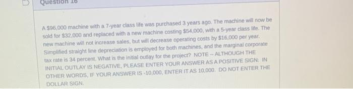  Question 10 A $96,000 machine with a 7-year class life was