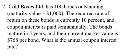  7. Cold Boxes Ltd. has 100 bonds outstanding (maturity value =