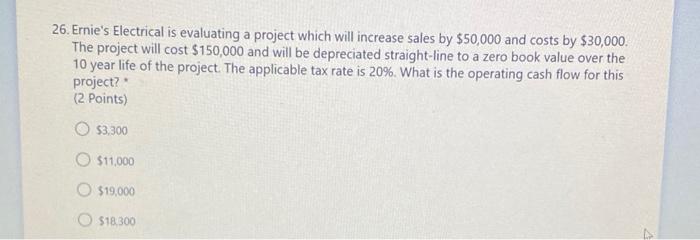  26. Ernie's Electrical is evaluating a project which will increase sales