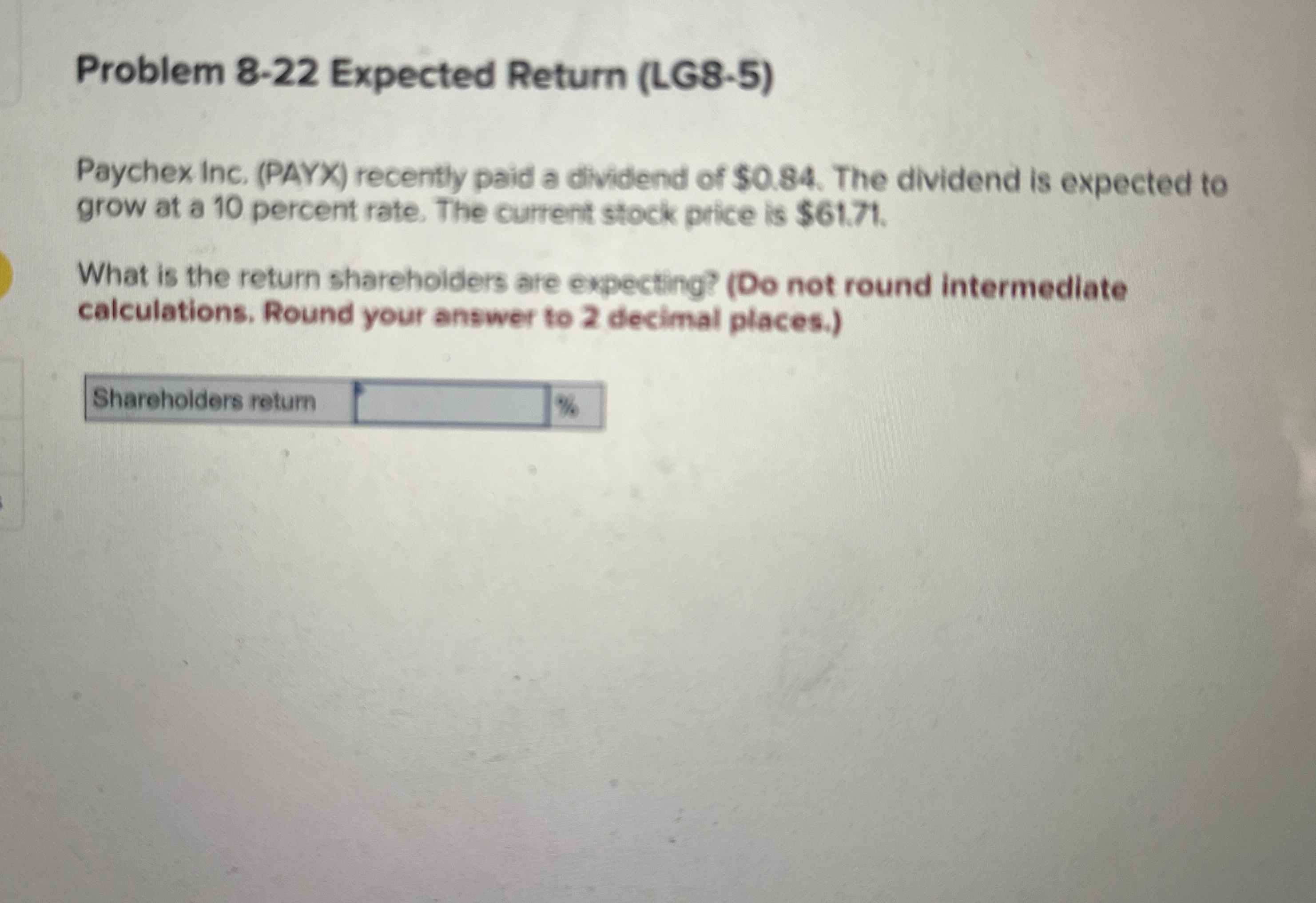  Problem 8-22 Expected Return (LG8-5) Paychex Inc. (PAYX) recently paid a