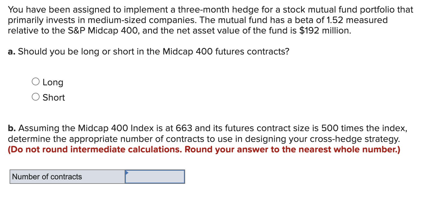  You have been assigned to implement a three-month hedge for a