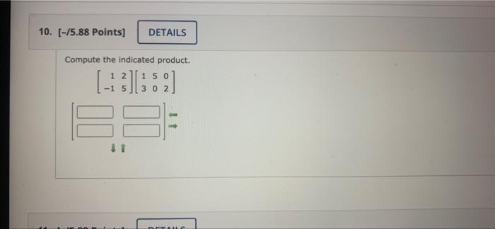 plz help asap 10. [-/5.88 Points) DETAILS Compute the indicated product. 2