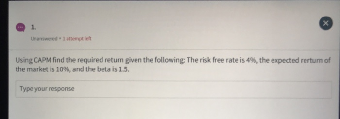  Unanswered l attempt left Using CAPM find the required return given