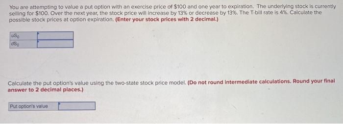  You are attempting to value a put option with an exercise
