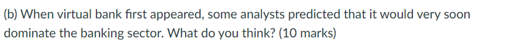 (b) When virtual bank first appeared, some analysts predicted that it