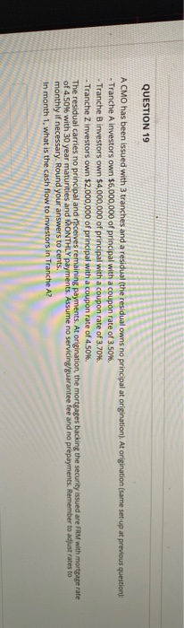  QUESTION 19 A CMO has been issued with 3 tranches and