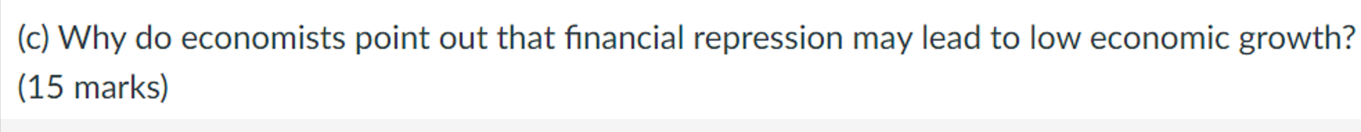 (c) Why do economists point out that financial repression may lead