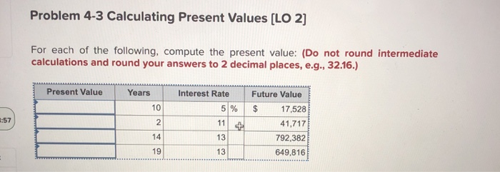  Problem 4-3 Calculating Present Values (LO 2] For each of the