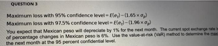  QUESTION 3 Maximum loss with 95% confidence level = Ele:)-(1.65 x
