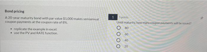  1 Bond pricing A 20-year maturity bond with par value $1.000
