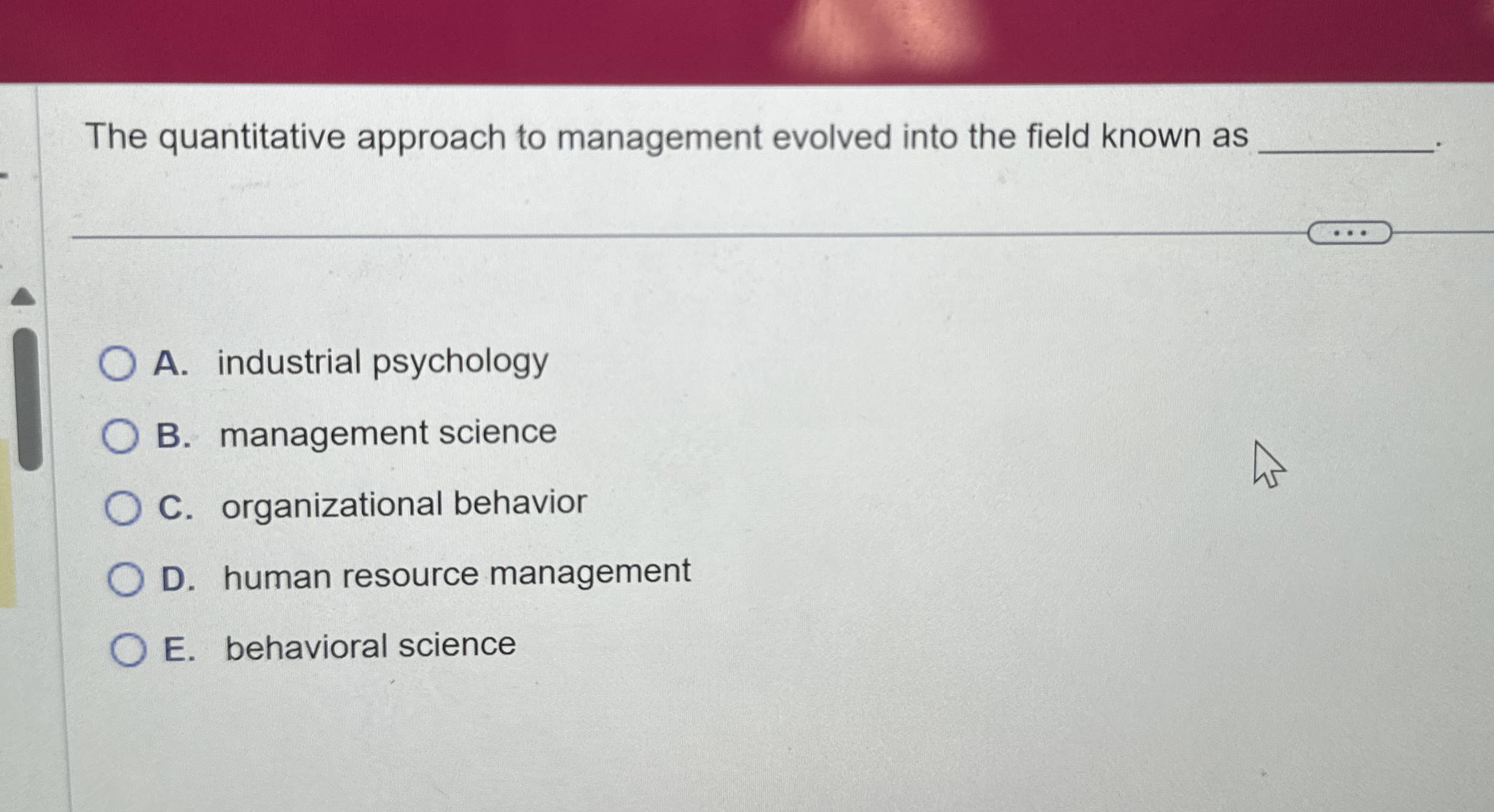  The quantitative approach to management evolved into the field known as