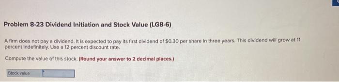  Problem 8-23 Dividend Initiation and Stock Value (LG8-6) A firm does
