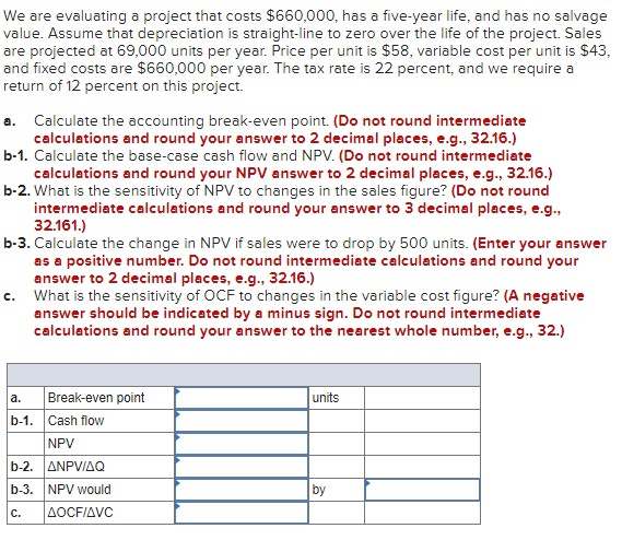 We are evaluating a project that costs $660,000, has a five-year