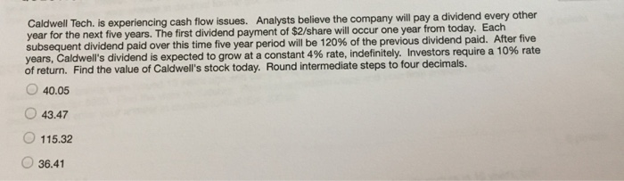  Caldwell Tech. is experiencing year for the next five years. The