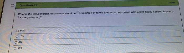  2 pin Question 22 What is the initial margin requirement (minimum