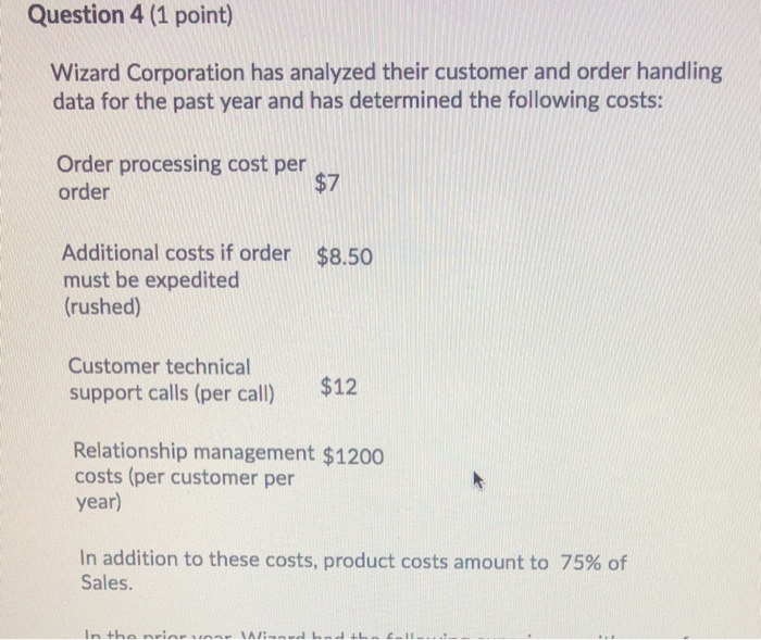  Question 4 (1 point) Wizard Corporation has analyzed their customer and