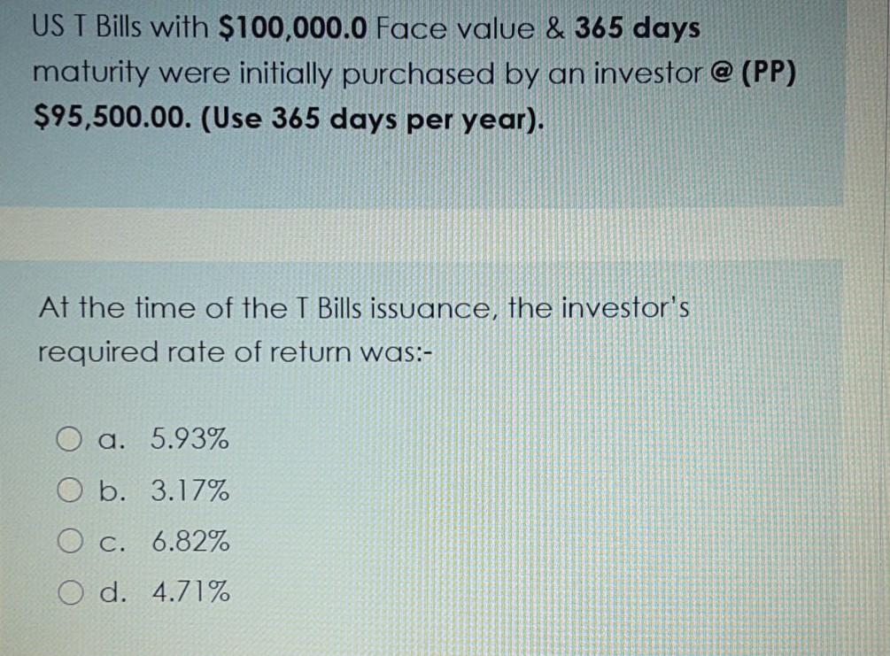  US T Bills with $100,000.0 Face value & 365 days maturity