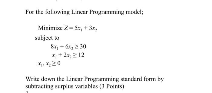  For the following Linear Programming model; Minimize Z= 5x, + 3x2