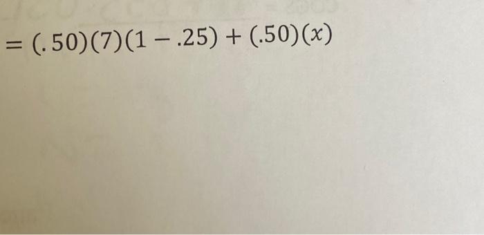  =(.50)(7)(1.25)+(.50)(x) =(.50)(7)(1.25)+(.50)(x)